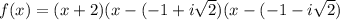 f(x)=(x+2)(x-(-1+i\sqrt{2})(x-(-1-i\sqrt{2})