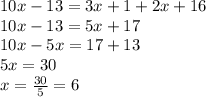 10x-13=3x+1+2x+16\\10x-13=5x+17\\10x-5x=17+13\\5x=30\\x=\frac{30}{5}= 6