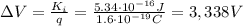 \Delta V=\frac{K_i}{q}=\frac{5.34\cdot 10^{-16} J}{1.6\cdot 10^{-19} C}=3,338 V