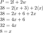 P=2l+2w\\38=2(x+3)+{2(x)}\\38=2x+6+2x\\38=4x+6\\32=4x\\8=x