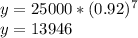 y = 25000 * (0.92) ^ 7\\y = 13946