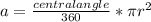 a= \frac{central angle}{360} * \pi r ^{2}