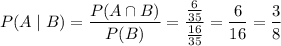 P(A\mid B)=\dfrac{P(A\cap B)}{P(B)}=\dfrac{\frac6{35}}{\frac{16}{35}}=\dfrac6{16}=\dfrac38