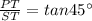 \frac{PT}{ST}=tan45^{\circ}