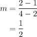 \begin{aligned}m&= \frac{{2 - 1}}{{4 - 2}}\\&=\frac{1}{2}\\\end{aligned}