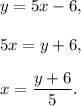 y=5x-6,\\ \\5x=y+6,\\ \\x=\dfrac{y+6}{5}.