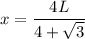 x=\dfrac{4L}{4+\sqrt{3}}