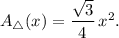 A_{\bigtriangleup}(x)=\dfrac{\sqrt{3}}{4}\, x^2.