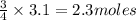 \frac{3}{4}\times 3.1=2.3moles