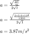 a = \frac{\sqrt{ \frac{2P}{m}}}{ 2\sqrt{t}}}\\\\a = \frac{\sqrt{ \frac{2*3.6*10^{4}}{1200}}}{ 2\sqrt{1}}}\\\\a= 3.87 m/s^{2}