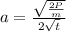 a = \frac{\sqrt{ \frac{2P}{m}}}{ 2\sqrt{t}}}\\