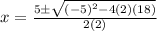 x = \frac{5 \pm \sqrt{(-5)^2-4(2)(18)}}{2(2)}