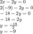 2x-2y=0\\2(-9)-2y=0\\-18-2y=0\\-18=2y\\y=\frac{-18}{2} \\y=-9