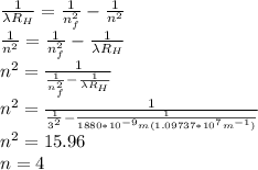 \frac{1}{\lambda R_H}=\frac{1}{n_f^2}-\frac{1}{n^2}\\\frac{1}{n^2}=\frac{1}{n_f^2}-\frac{1}{\lambda R_H}\\n^2=\frac{1}{\frac{1}{n_f^2}-\frac{1}{\lambda R_H}}\\n^2=\frac{1}{\frac{1}{3^2}-\frac{1}{1880*10^{-9}m(1.09737*10^7m^{-1})}}\\n^2=15.96\\n=4