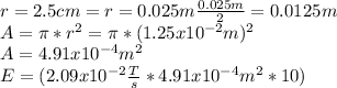 r=2.5cm=r=0.025m\frac{0.025m}{2}=0.0125m\\A=\pi *r^{2}=\pi*(1.25x10^{-2}m)^{2}\\A=4.91x10^{-4} m^{2}\\E=(2.09x10^{-2}\frac{T}{s}*4.91x10^{-4}m^{2}*10)  \\