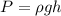 P= \rho g h