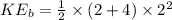 KE_b=\frac{1}{2}\times (2+4)\times 2^2
