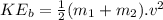 KE_b=\frac{1}{2} (m_1+m_2).v^2
