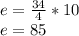 e = \frac{34}{4}*10\\e=85