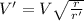 V' = V \sqrt{\frac{r}{r'}}