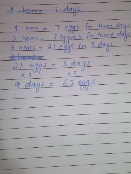One hen lays 7 eggs in three days.how many eggs do three hens lay in nine days?