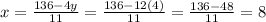 x  =  \frac{136 - 4y}{11}  = \frac{136 -12(4)}{11} = \frac{136 - 48}{11}  = 8