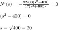 N'(s) =  - \frac{32400(s^2 - 400)}{17(s^2 + 400)^2} = 0\\\\(s^2 - 400) = 0\\\\s = \sqrt{400} = 20