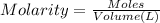 Molarity=\frac{Moles}{Volume (L)}