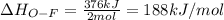 \Delta H_{O-F}=\frac{376 kJ}{2 mol}=188 kJ/mol