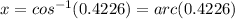 x = cos^{-1} (0.4226) = arc(0.4226)