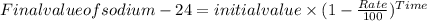Final value of sodium -24 = initial value \times  (1 - \frac{Rate}{100})^{Time}