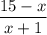 \dfrac{15 - x}{x + 1}