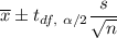 \overline{x}\pm t_{df,\ \alpha/2}\dfrac{s}{\sqrt{n}}