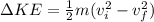 \Delta KE = \frac{1}{2}m(v_i^2-v_f^2)
