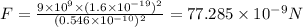 F=\frac{9\times 10^9\times (1.6\times 10^{-19})^2}{(0.546\times 10^{-10})^2}=77.285\times 10^{-9}N