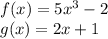 f (x) = 5x ^ 3-2\\g (x) = 2x + 1