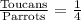 \frac{\text{Toucans}}{\text{Parrots}}=\frac{1}{4}