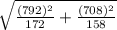 \sqrt{\frac{(792)^{2}}{172}+\frac{(708)^{2}}{158}}