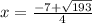 x =  \frac{-7+ \sqrt{193} }{4}