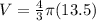 V=\frac{4}{3}\pi (13.5)