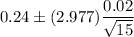 0.24\pm (2.977)\dfrac{0.02}{\sqrt{15}}