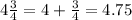 4\frac{3}{4}   =  4 + \frac{3}{4}= 4.75