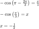 -\cos\left(\pi- \frac{2\pi}{3} \right)= \frac{x}{1}  \\  \\ -\cos\left( \frac{\pi}{3} \right)=x \\  \\ x= -\frac{1}{2}