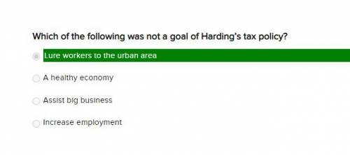 Which of the following was not a goal of harding’s tax policy?   assist big business  increase emplo
