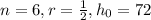 n=6,r=\frac{1}{2},h_{0}=72