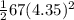 \frac{1}{2} 67(4.35)^{2}