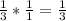 \frac{1}{3}  *   \frac{1}{1}  =  \frac{1}{3}