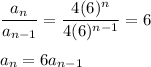 \dfrac{a_{n}}{{a_{n-1}}} = \dfrac{4(6)^{n} }{4(6)^{n-1}} = 6\\\\a_{n} = 6a_{n-1}