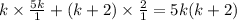 k\times \frac{5k}{1}+(k+2)\times \frac{2}{1}=5k(k+2)