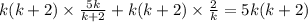 k(k+2)\times \frac{5k}{k+2}+k(k+2)\times \frac{2}{k}=5k(k+2)